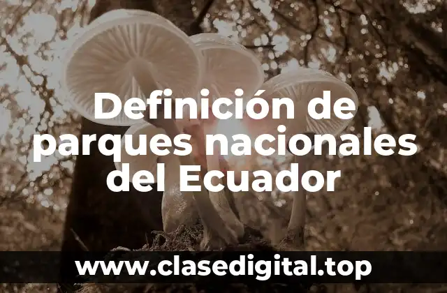 Definición de parques nacionales del Ecuador