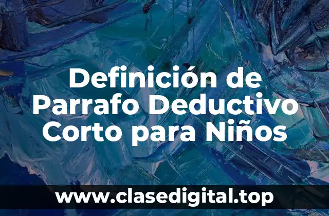 Definición de Parrafo Deductivo Corto para Niños