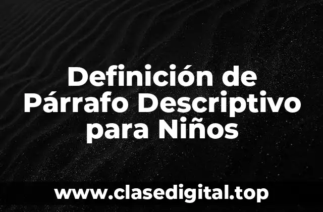 Definición de Párrafo Descriptivo para Niños