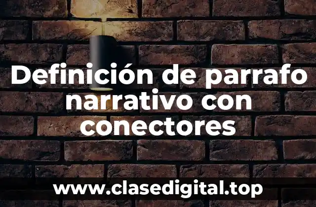Definición de parrafo narrativo con conectores