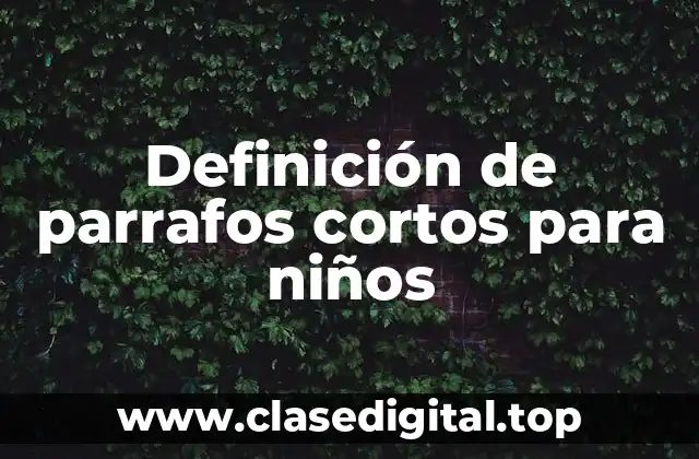 Definición de parrafos cortos para niños