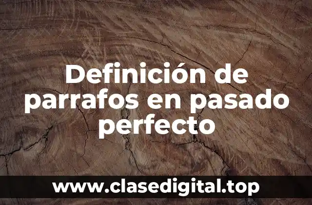 Definición de parrafos en pasado perfecto