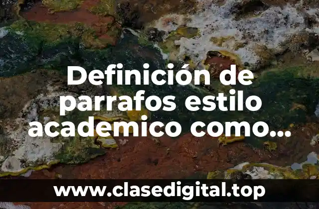 Definición de parrafos estilo academico como asignacion escolar