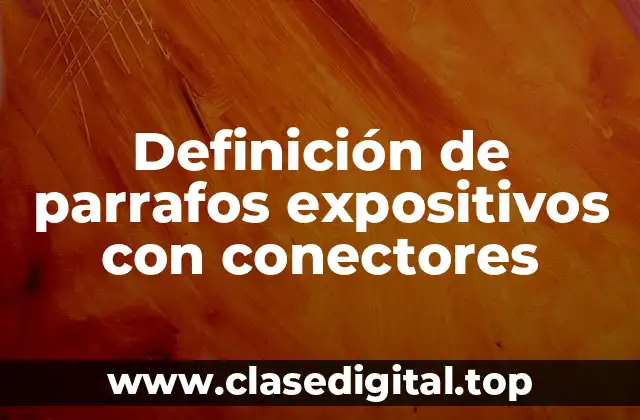 Definición de parrafos expositivos con conectores