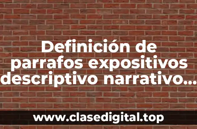 Definición de parrafos expositivos descriptivo narrativo ojo informativo