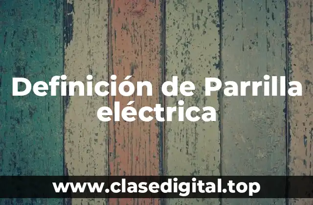 Definición de Parrilla eléctrica