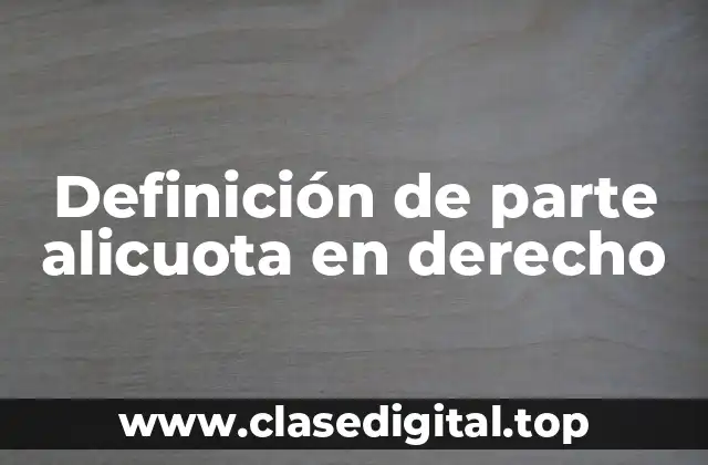Definición de parte alicuota en derecho