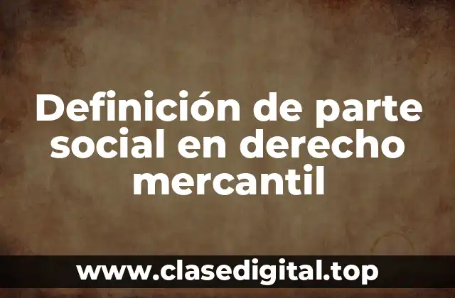 Definición de parte social en derecho mercantil
