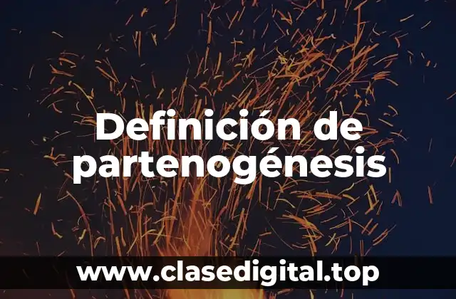 Definición de partenogénesis