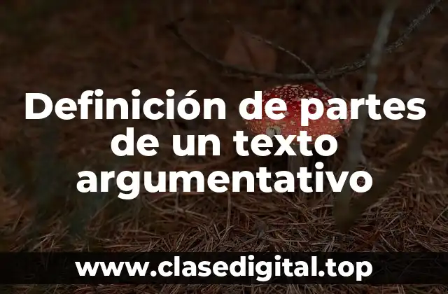 Definición de partes de un texto argumentativo