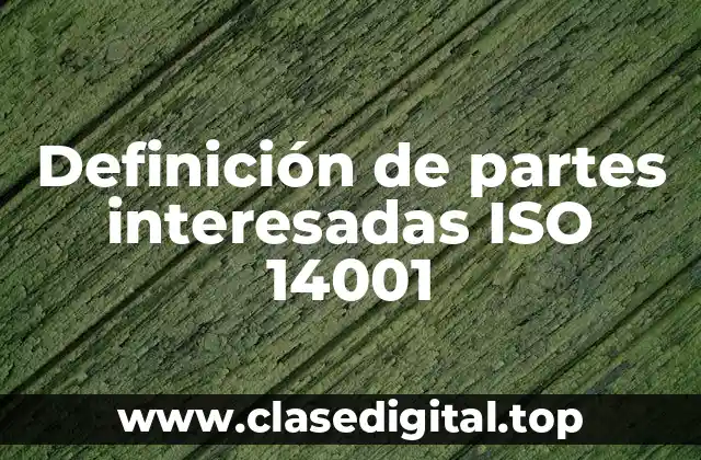 Definición de partes interesadas ISO 14001