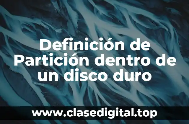 Definición de Partición dentro de un disco duro
