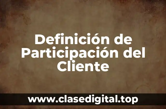 Definición de Participación del Cliente