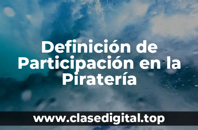 Definición de Participación en la Piratería
