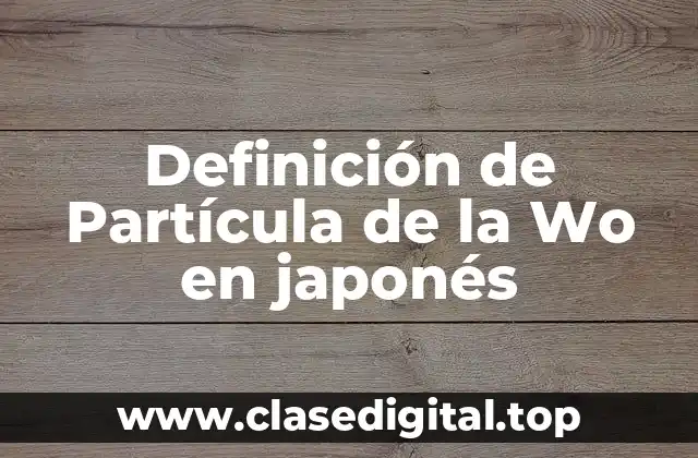 Definición de Partícula de la Wo en japonés