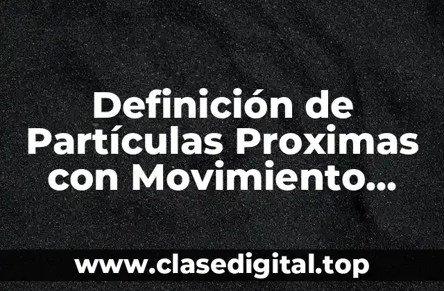 Definición de Partículas Proximas con Movimiento Libre