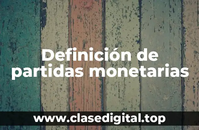 Definición de partidas monetarias