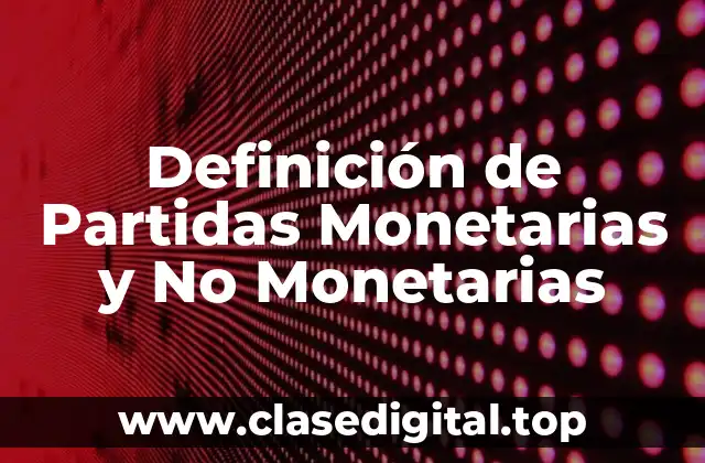 Definición de Partidas Monetarias y No Monetarias