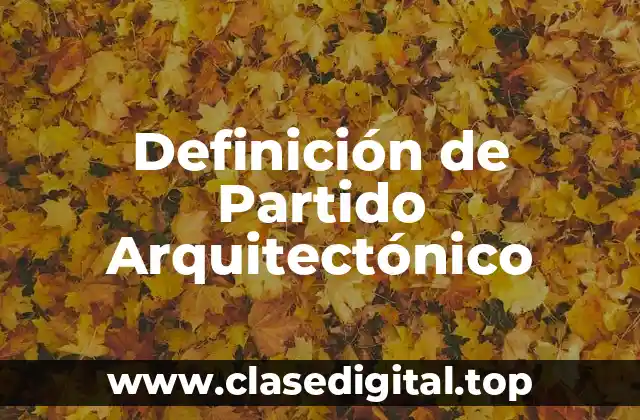 Definición técnica de Partido Arquitectónico