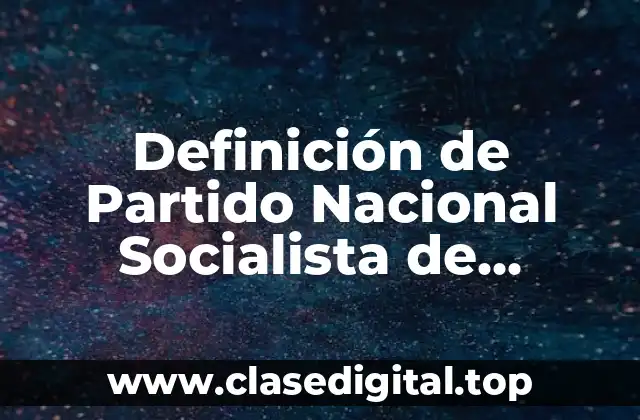 Definición de Partido Nacional Socialista de Trabajadores