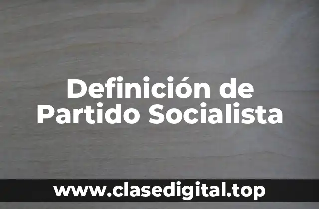 Definición de Partido Socialista
