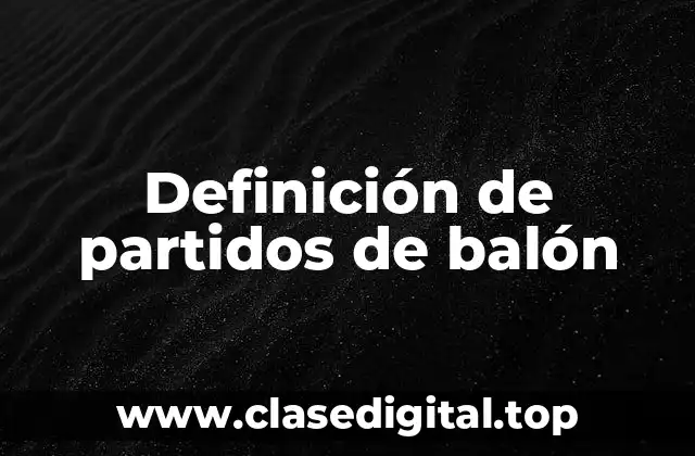 Definición de partidos de balón