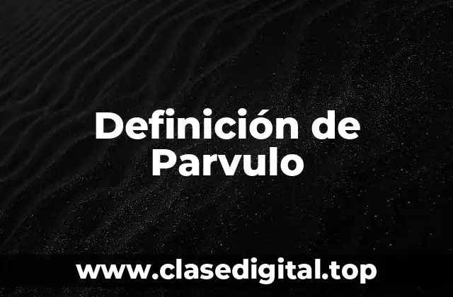 Definición de Parvulo