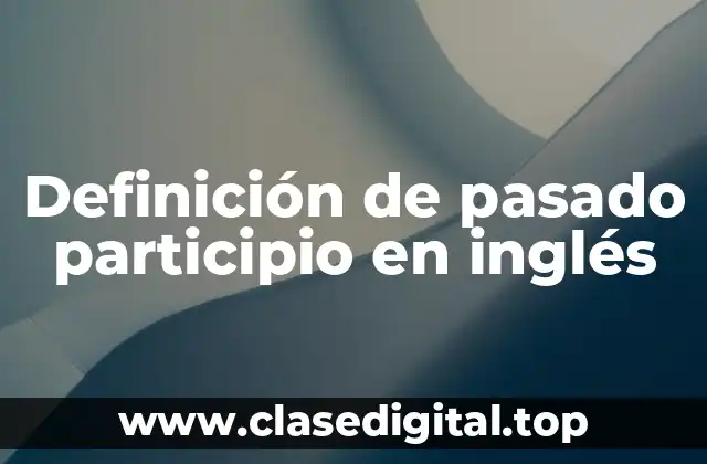 Ejemplos de pasado participio en inglés