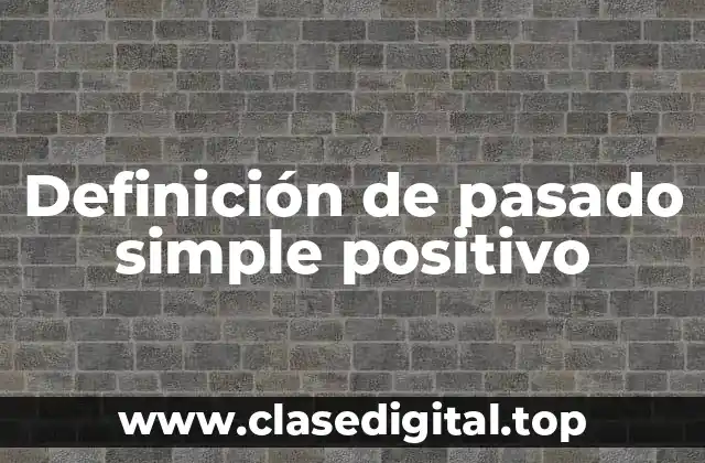 Definición de pasado simple positivo