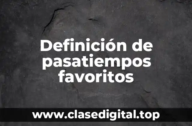 Definición de pasatiempos favoritos