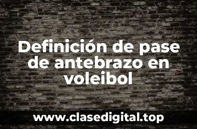 Definición de pase de antebrazo en voleibol