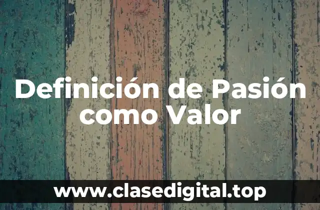 Definición de Pasión como Valor