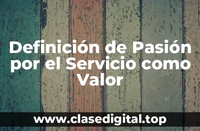 Definición de Pasión por el Servicio como Valor