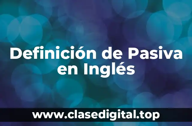 Definición de Pasiva en Inglés