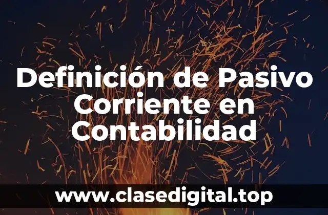 Definición de Pasivo Corriente en Contabilidad