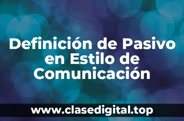 Definición de Pasivo en Estilo de Comunicación