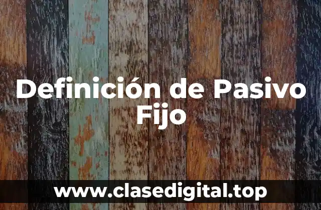 Definición de Pasivo Fijo