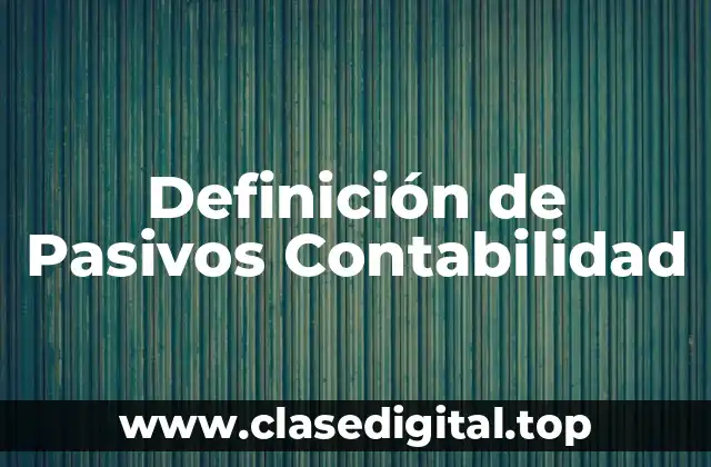 Definición de Pasivos Contabilidad
