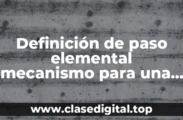 Definición de paso elemental mecanismo para una reacción química