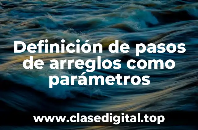 Definición de pasos de arreglos como parámetros