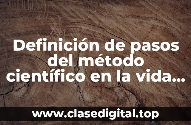 Definición de pasos del método científico en la vida cotidiana