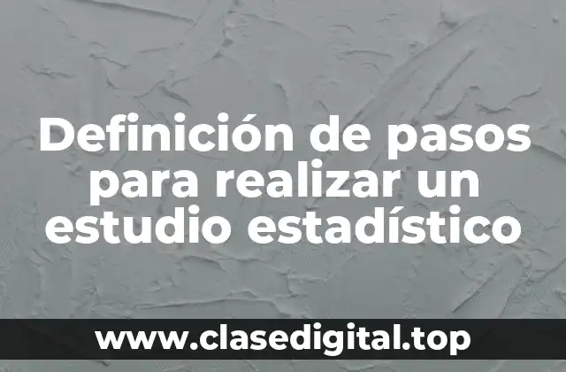 Definición de pasos para realizar un estudio estadístico