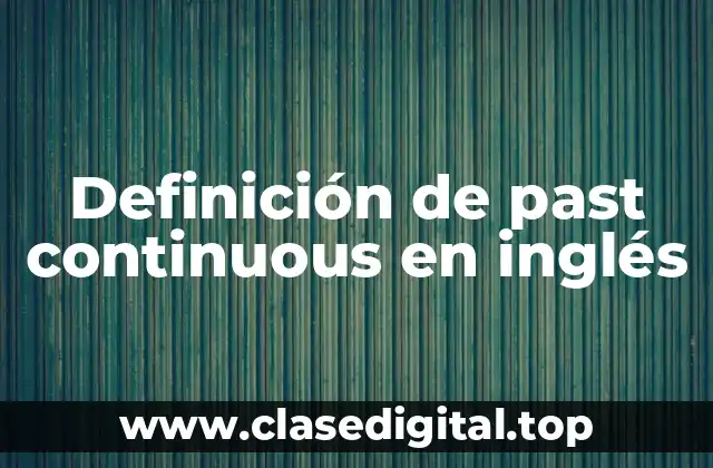 Definición de past continuous en inglés