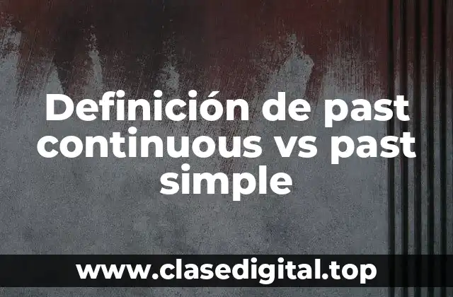 Definición de past continuous vs past simple