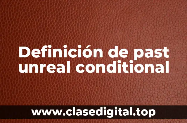 Definición de past unreal conditional