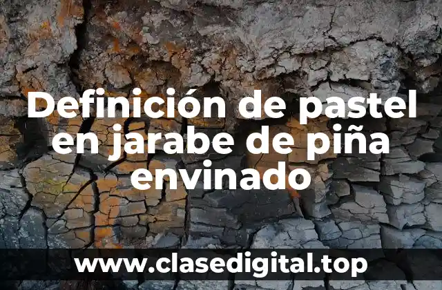 Definición de pastel en jarabe de piña envinado