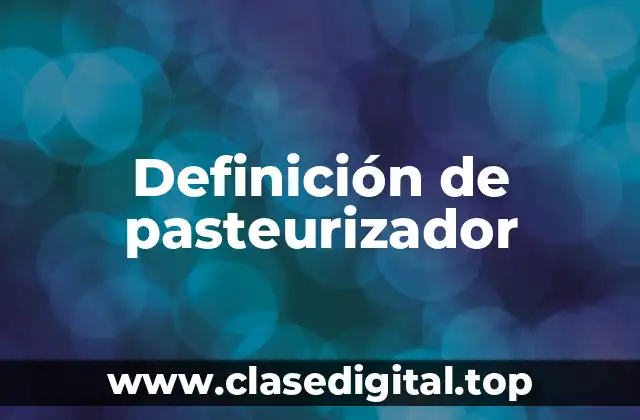 Definición de pasteurizador