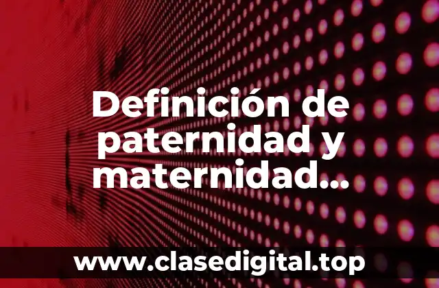 Definición de paternidad y maternidad responsable