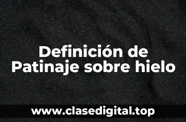 Definición de Patinaje sobre hielo