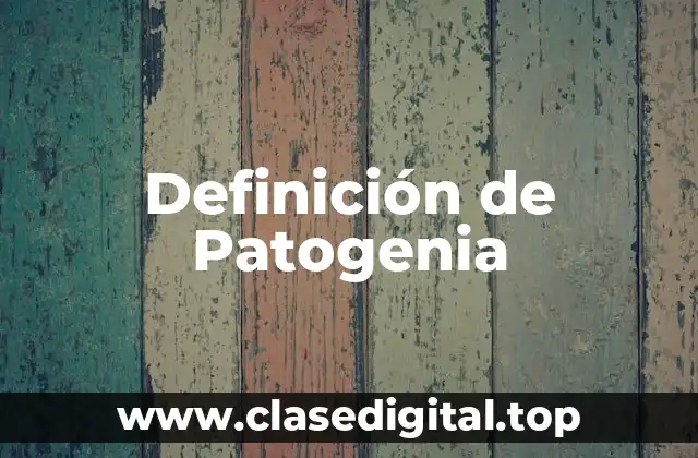 Definición técnica de Patogenia
